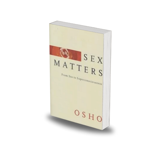 Sex Matters: From Sex to Superconsciousness by Osho