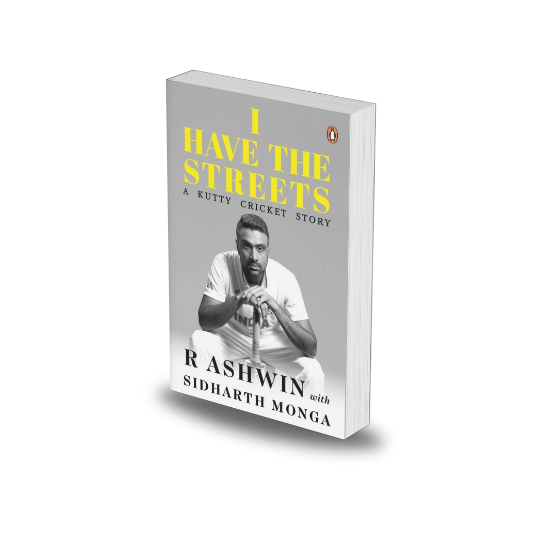 I Have the Streets: A Kutti Cricket Story by R. Ashwin