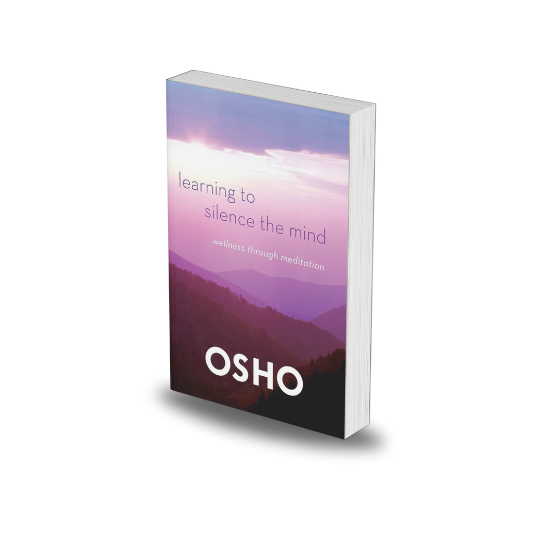 Learning to Silence the Mind: Wellness Through Meditation by Osho