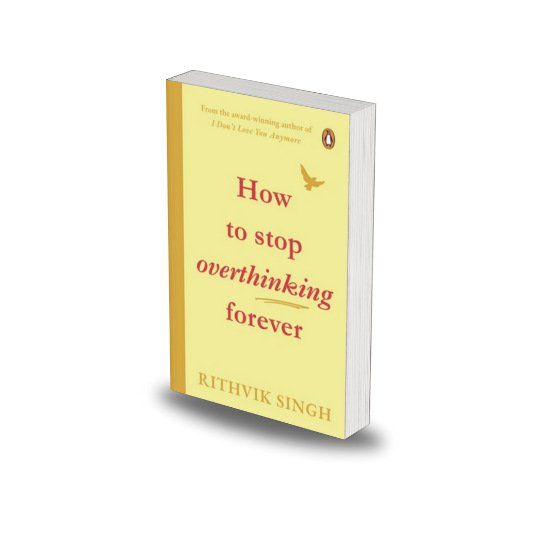 How To Stop Overthinking Forever by Rithvik Singh
