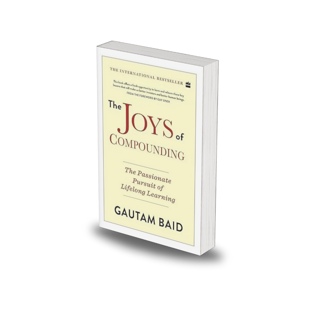 The Joys Of Compounding: The Passionate Pursuit of Lifelong Learning by Gautam Baid
