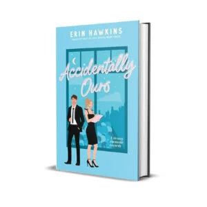 Accidentally Ours- A steamy, age gap, secret relationship romantic comedy by Erin Hawkins