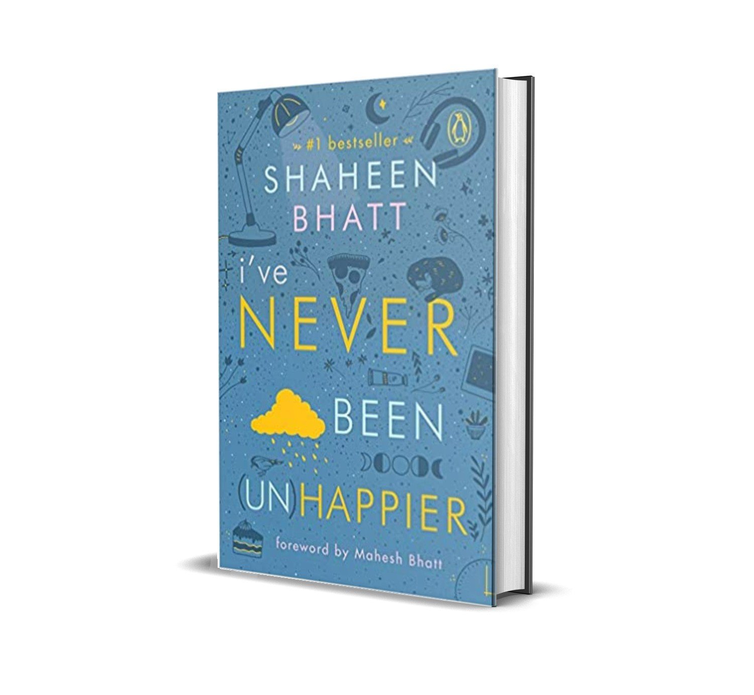 I’ve Never Been Unhappier by Shaheen Bhatt