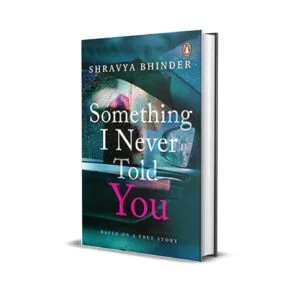 Something I Never Told You by Shravya Bhinder