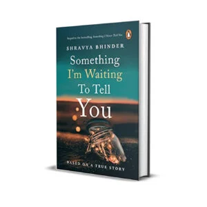Something I’m Waiting To Tell You by Shravya Bhinder