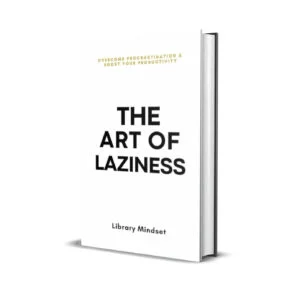 The Art of Laziness- Overcome Procrastination & Improve Your Productivity by Library Mindset