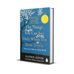 The Things You Can See Only When You Slow Down- How to be Calm in a Busy World by Haemin Sunim