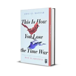 This is How You Lose the Time War by Amal El Mohtar